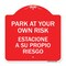 Signmission Park Your Own Risk Estacione Su Propio Riesgo, Red & White Aluminum Sign, 18" x 18", RW-1818-23489 A-DES-RW-1818-23489 - alternate 1